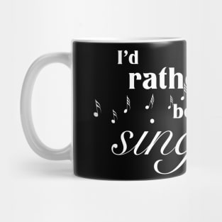 I’d rather be singing Mug